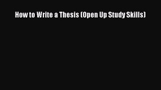 Read Book How to Write a Thesis (Open Up Study Skills) ebook textbooks