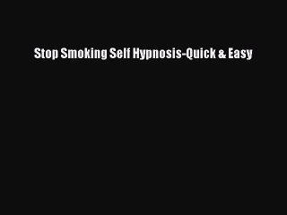 [Read] Stop Smoking Self Hypnosis-Quick & Easy PDF Free