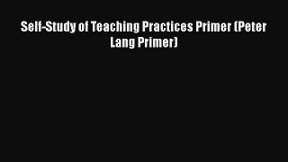 Download Book Self-Study of Teaching Practices Primer (Peter Lang Primer) ebook textbooks