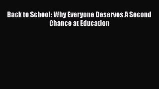 Read Book Back to School: Why Everyone Deserves A Second Chance at Education E-Book Free