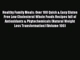 READ book  Healthy Family Meals: Over 180 Quick & Easy Gluten Free Low Cholesterol Whole Foods