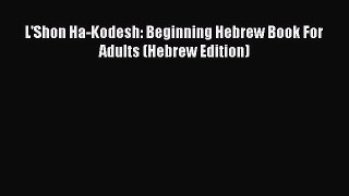 Read Book L'Shon Ha-Kodesh: Beginning Hebrew Book For Adults (Hebrew Edition) Ebook PDF