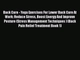 Read Back Care - Yoga Exercises For Lower Back Care At Work: Reduce Stress Boost Energy And
