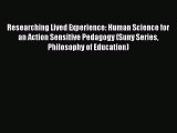 Read Book Researching Lived Experience: Human Science for an Action Sensitive Pedagogy (Suny