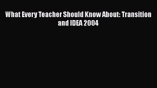 Read Book What Every Teacher Should Know About: Transition and IDEA 2004 E-Book Free