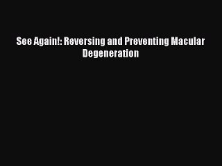 READ book  See Again!: Reversing and Preventing Macular Degeneration#  Full E-Book