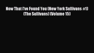 Read Now That I've Found You (New York Sullivans #1) (The Sullivans) (Volume 15) Ebook Free