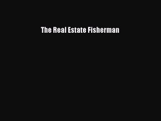 EBOOKONLINE The Real Estate Fisherman READONLINE