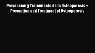 Read Prevencion y Tratamiento de la Osteoporosis = Prevention and Treatment of Osteoporosis
