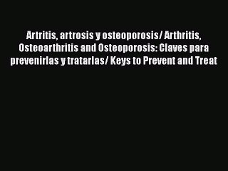 下载视频: Read Artritis artrosis y osteoporosis/ Arthritis Osteoarthritis and Osteoporosis: Claves para