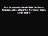 Download Beat Osteoporosis - How to Make Your Bones Stronger and Keep Them That Way (Senior