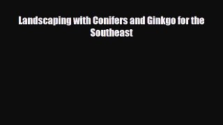 [PDF] Landscaping with Conifers and Ginkgo for the Southeast Download Online