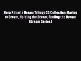 Read Nora Roberts Dream Trilogy CD Collection: Daring to Dream Holding the Dream Finding the