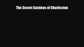[PDF] The Secret Gardens of Charleston Read Online