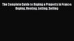EBOOKONLINE The Complete Guide to Buying a Property in France: Buying Renting Letting Selling