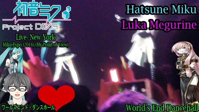 Hatsune Miku EXPO 2016 Concert- New York- Hatsune Miku & Luka Megurine- World's End Dancehall (My Point of View)
