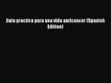 Free Full [PDF] Downlaod  Guia practica para una vida anticancer (Spanish Edition)#  Full