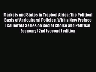 Read Markets and States in Tropical Africa: The Political Basis of Agricultural Policies: With