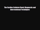 PDF The Cardiac Catheter Book: Diagnostic and Interventional Techniques Free Books