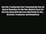 Read Hip Pain: Treating Hip Pain: Preventing Hip Pain All Natural Remedies For Hip Pain Medical