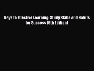 Read Book Keys to Effective Learning: Study Skills and Habits for Success (6th Edition) ebook