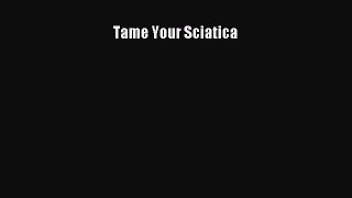 Read Tame Your Sciatica Ebook Free