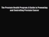 READ book  The Prostate Health Program: A Guide to Preventing and Controlling Prostate Cancer#