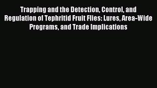 Read Trapping and the Detection Control and Regulation of Tephritid Fruit Flies: Lures Area-Wide