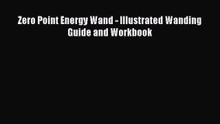 Download Zero Point Energy Wand - Illustrated Wanding Guide and Workbook PDF Free