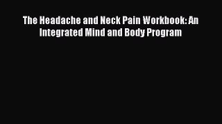 Download The Headache and Neck Pain Workbook: An Integrated Mind and Body Program PDF Free