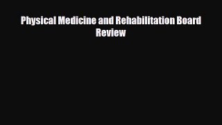 Read Physical Medicine and Rehabilitation Board Review Free Books
