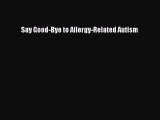 Read Say Good-Bye to Allergy-Related Autism Ebook Free