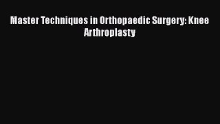 PDF Master Techniques in Orthopaedic Surgery: Knee Arthroplasty Ebook Online