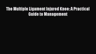 Download The Multiple Ligament Injured Knee: A Practical Guide to Management PDF Free