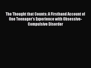 Read The Thought that Counts: A Firsthand Account of One Teenager's Experience with Obsessive-Compulsive