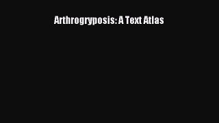 Download Arthrogryposis: A Text Atlas Free Books