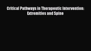 Read Critical Pathways in Therapeutic Intervention: Extremities and Spine Ebook Online