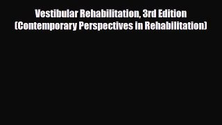 Read Vestibular Rehabilitation 3rd Edition (Contemporary Perspectives in Rehabilitation) Free