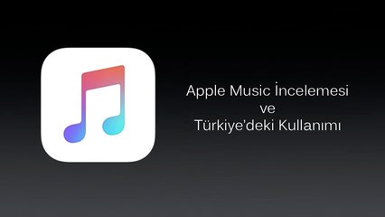 Apple Music İnceleme Denemesi ve Türkiye'de Kullanımı