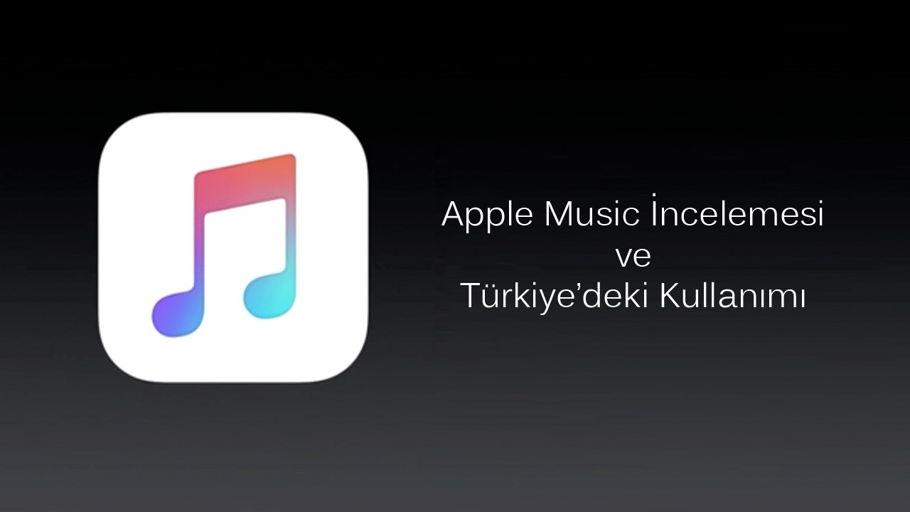 Apple Music İnceleme Denemesi ve Türkiye'de Kullanımı