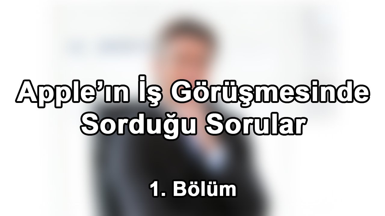 Apple Mülakat Soruları ve Tepkiler | 1. Bölüm