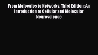 Read From Molecules to Networks Third Edition: An Introduction to Cellular and Molecular Neuroscience