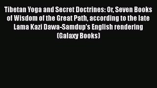 Read Tibetan Yoga and Secret Doctrines: Or Seven Books of Wisdom of the Great Path according
