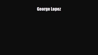 [PDF] George Lopez Download Online