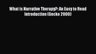 Download What is Narrative Therapy?: An Easy to Read Introduction (Gecko 2000) Book Online