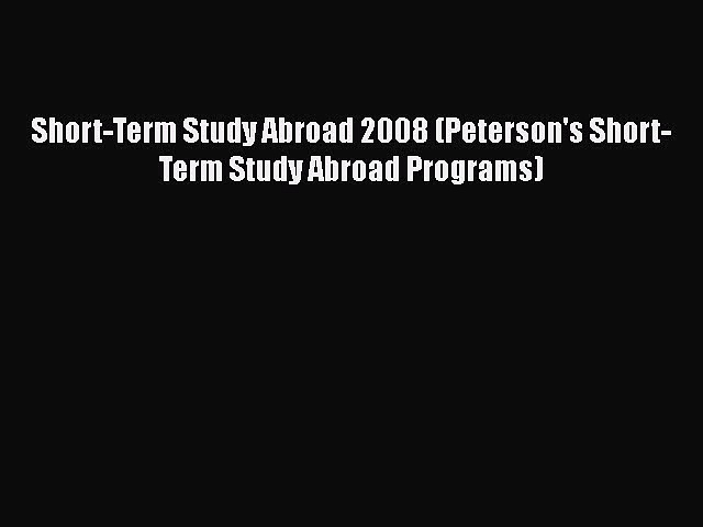 Read Book Short-Term Study Abroad 2008 (Peterson’s Short-Term Study Abroad Programs) ebook