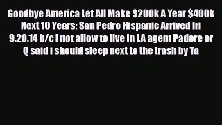 [PDF] Goodbye America Let All Make $200k A Year $400k Next 10 Years: San Pedro Hispanic Arrived