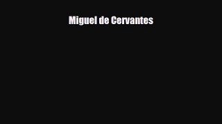 [PDF] Miguel de Cervantes Read Online