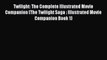 Download Twilight: The Complete Illustrated Movie Companion (The Twilight Saga : Illustrated
