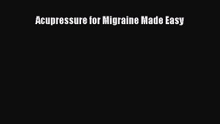 Read Acupressure for Migraine Made Easy Ebook Online